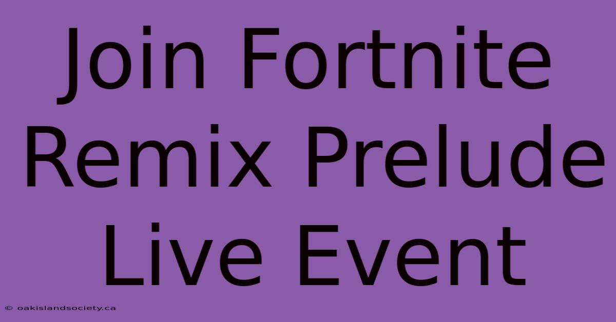 Join Fortnite Remix Prelude Live Event