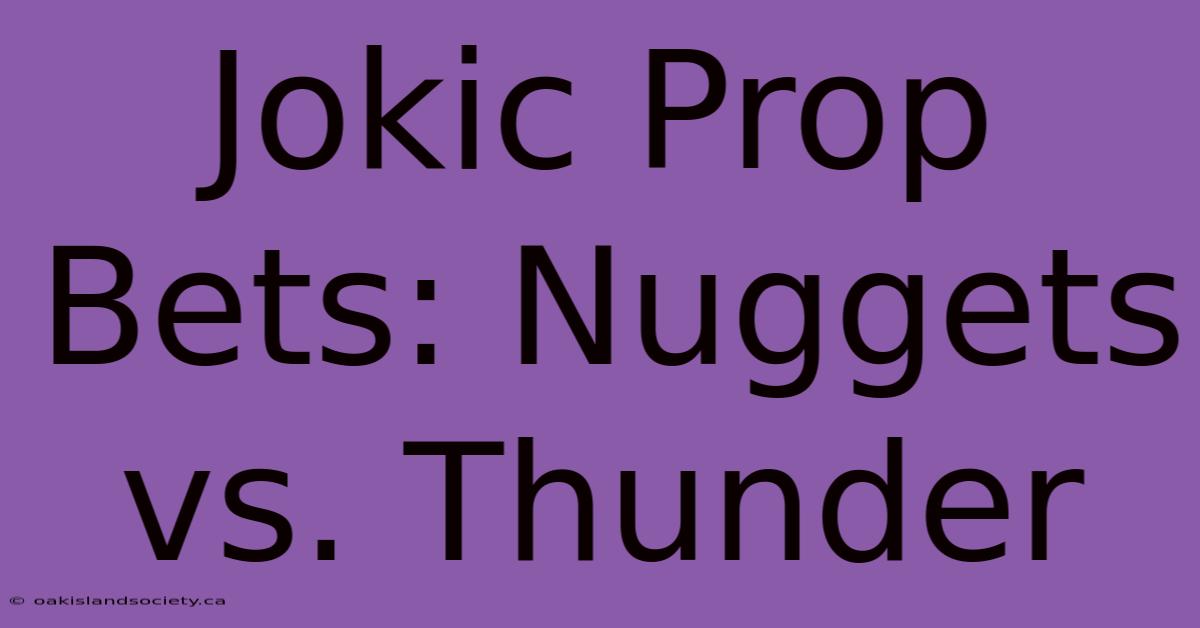 Jokic Prop Bets: Nuggets Vs. Thunder