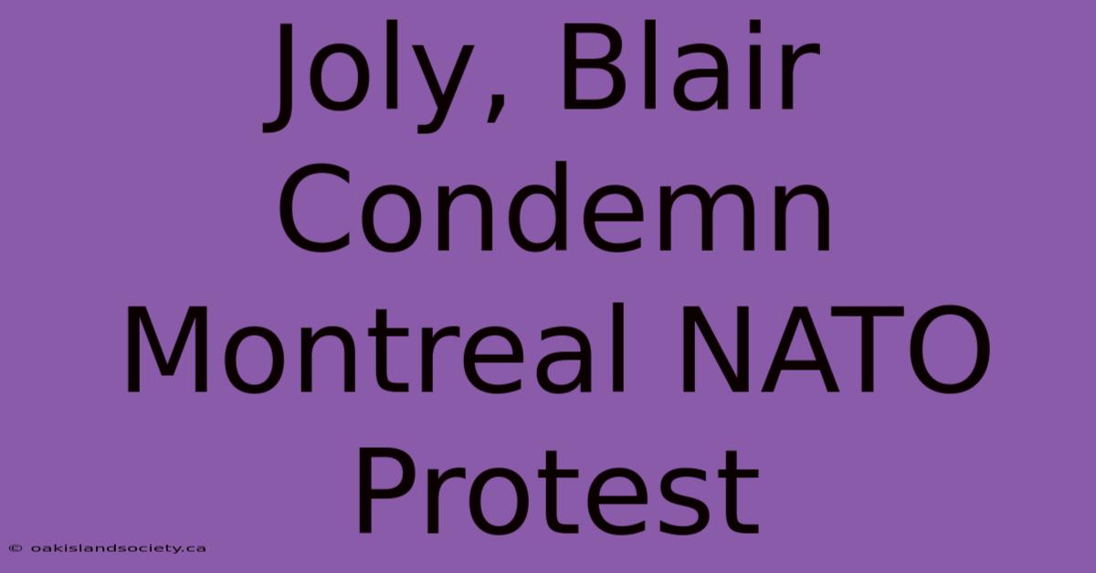 Joly, Blair Condemn Montreal NATO Protest