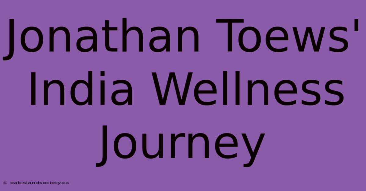 Jonathan Toews' India Wellness Journey