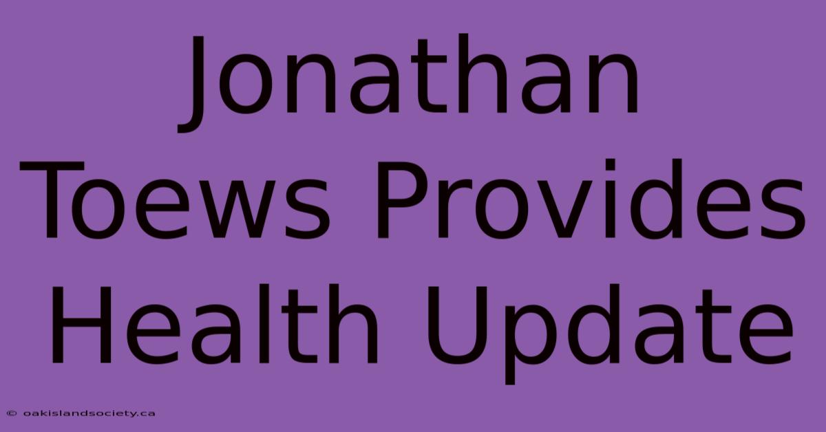 Jonathan Toews Provides Health Update