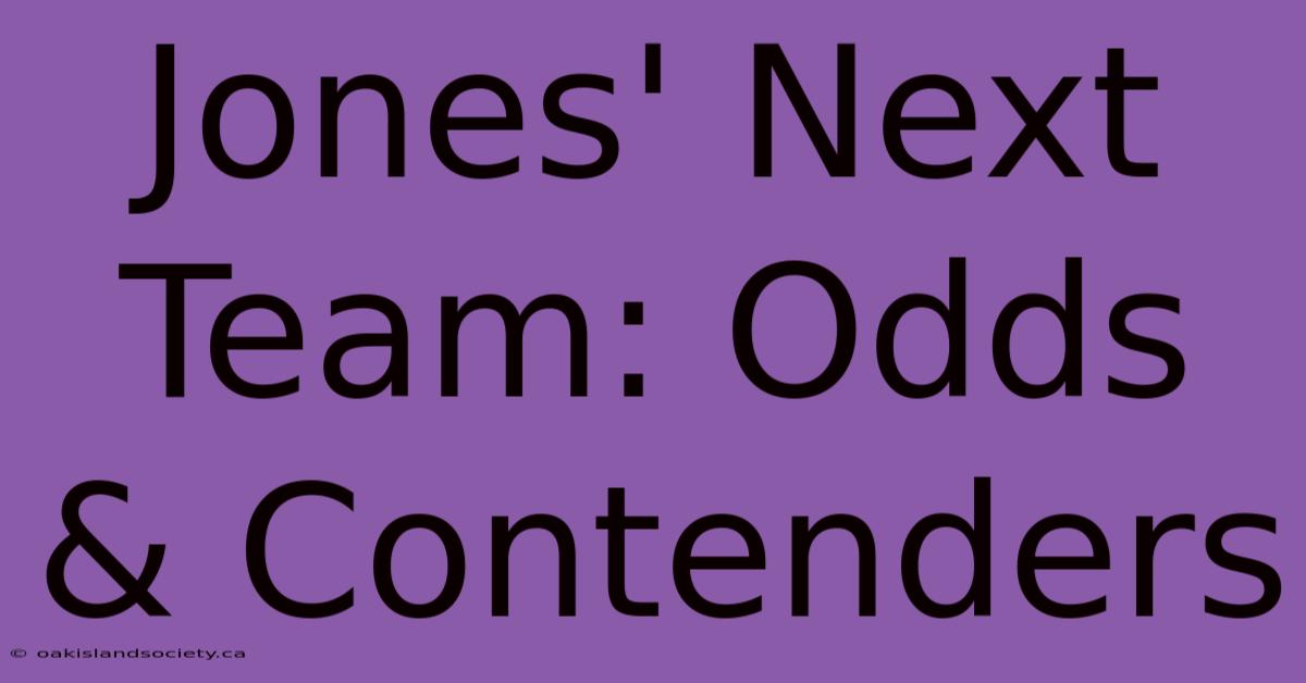 Jones' Next Team: Odds & Contenders