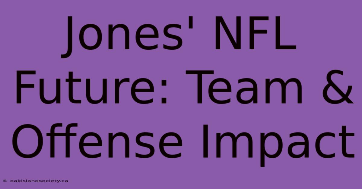 Jones' NFL Future: Team & Offense Impact