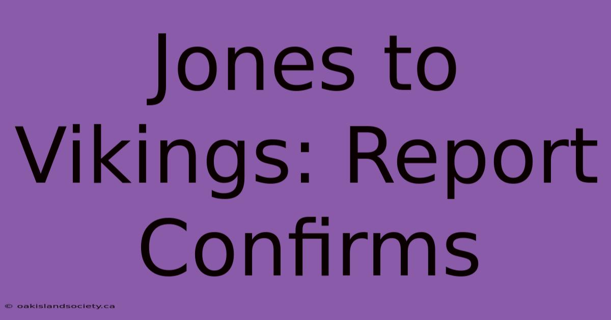 Jones To Vikings: Report Confirms