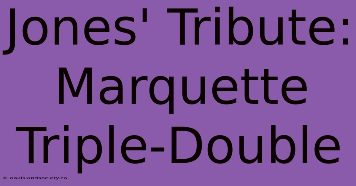 Jones' Tribute: Marquette Triple-Double