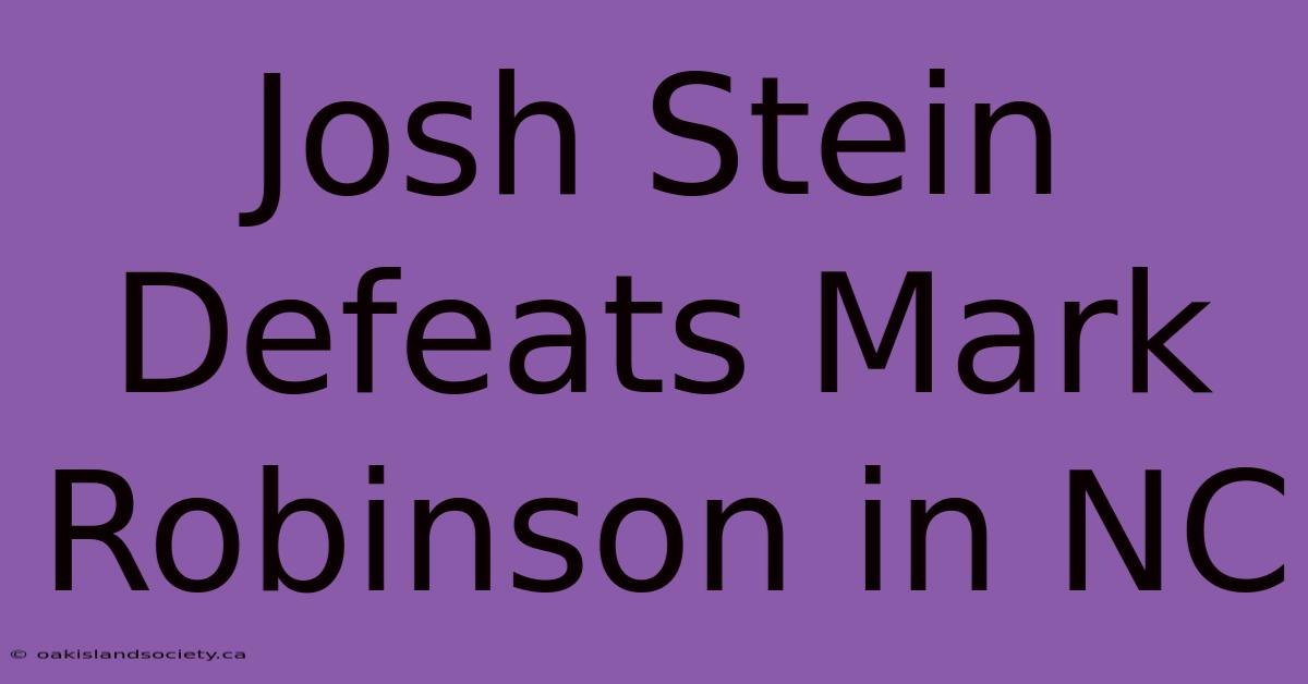 Josh Stein Defeats Mark Robinson In NC