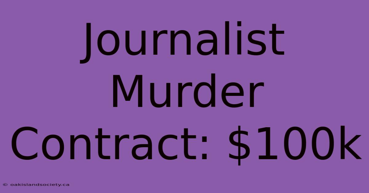 Journalist Murder Contract: $100k