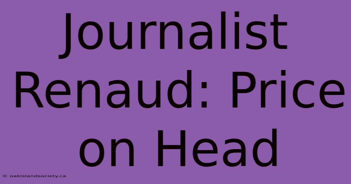 Journalist Renaud: Price On Head