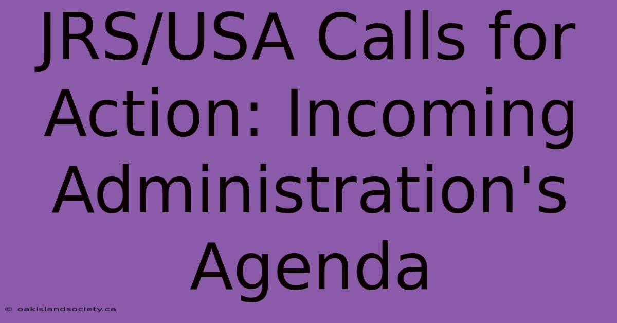 JRS/USA Calls For Action: Incoming Administration's Agenda 