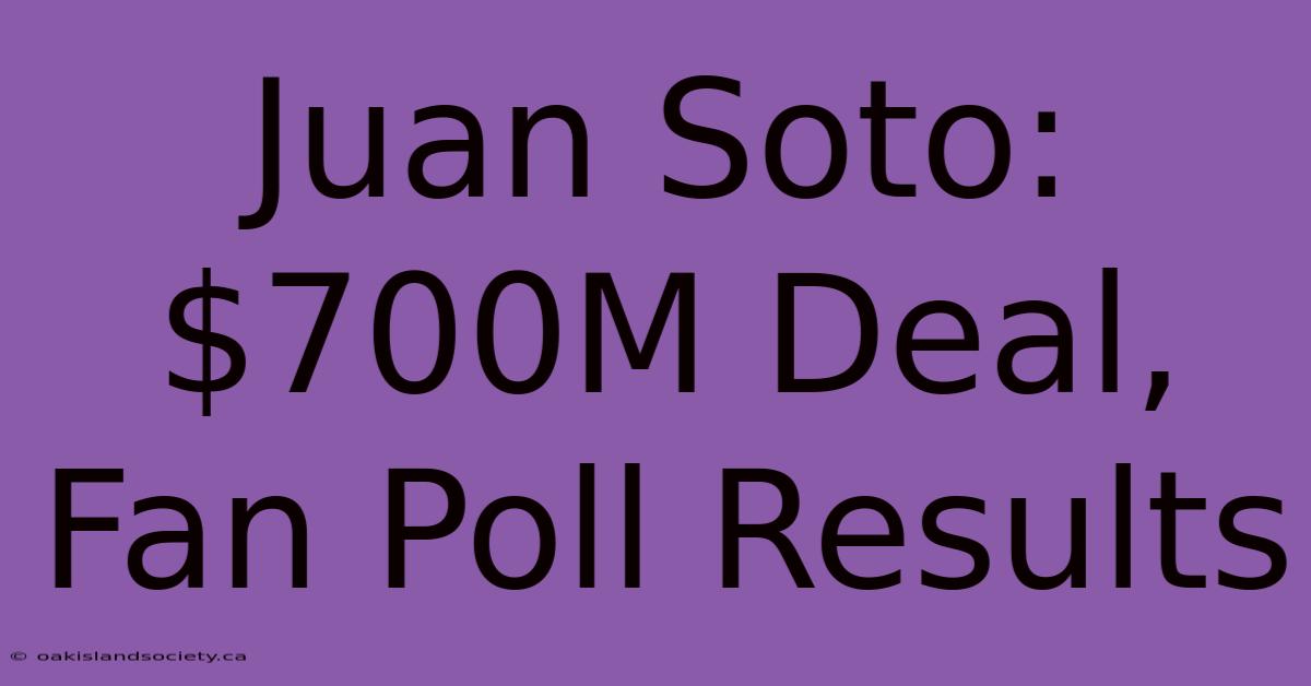 Juan Soto: $700M Deal, Fan Poll Results