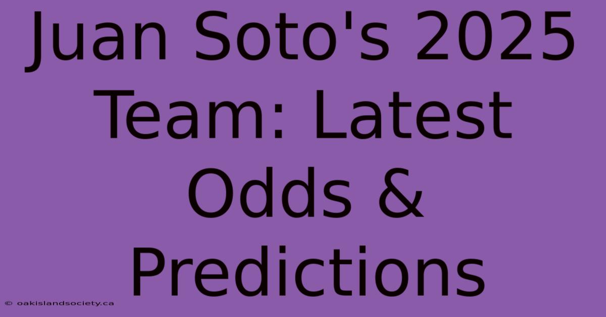 Juan Soto's 2025 Team: Latest Odds & Predictions