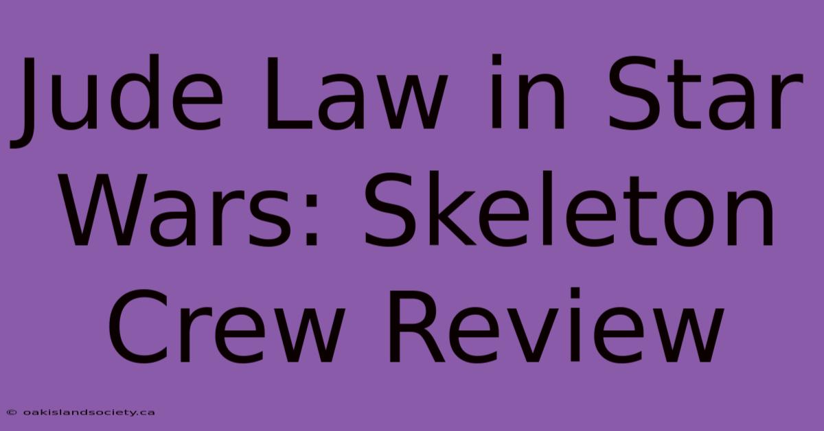 Jude Law In Star Wars: Skeleton Crew Review