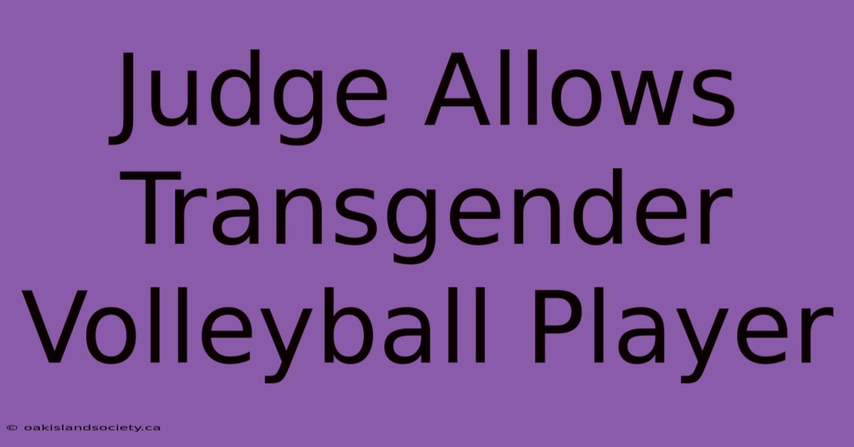 Judge Allows Transgender Volleyball Player