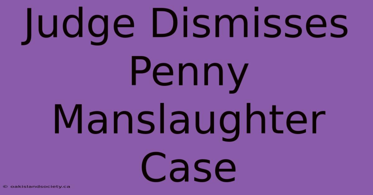 Judge Dismisses Penny Manslaughter Case