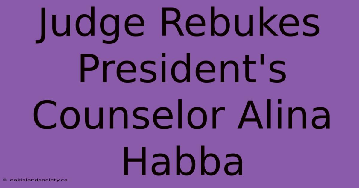 Judge Rebukes President's Counselor Alina Habba