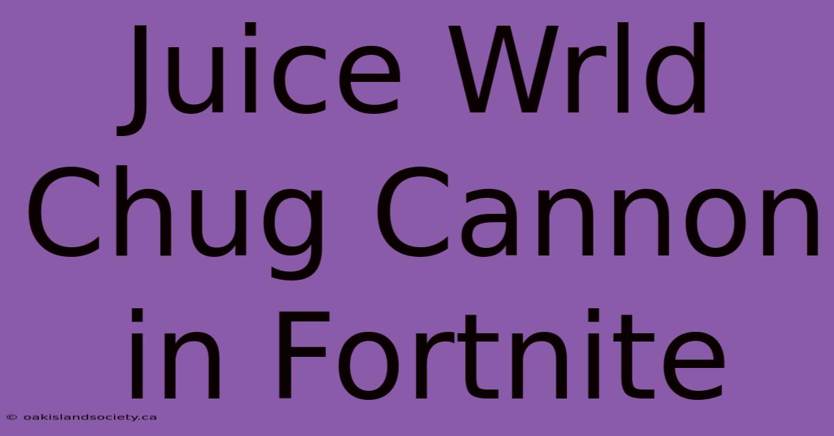 Juice Wrld Chug Cannon In Fortnite