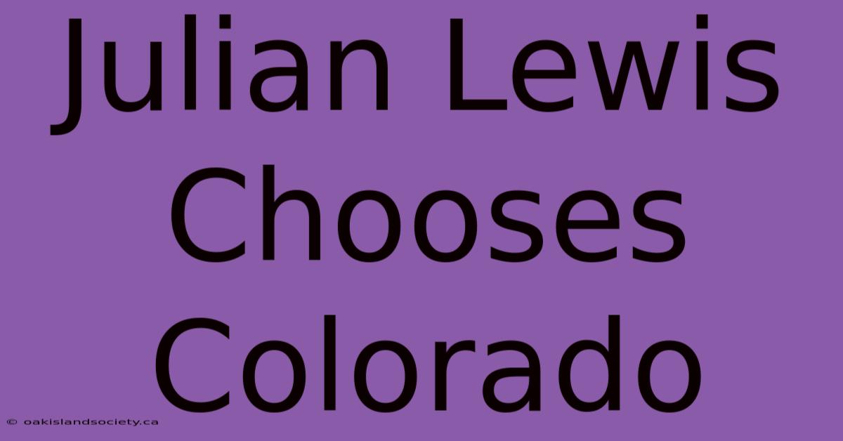 Julian Lewis Chooses Colorado