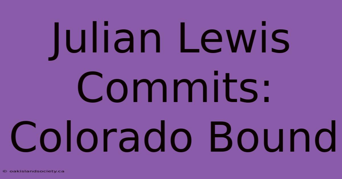 Julian Lewis Commits: Colorado Bound