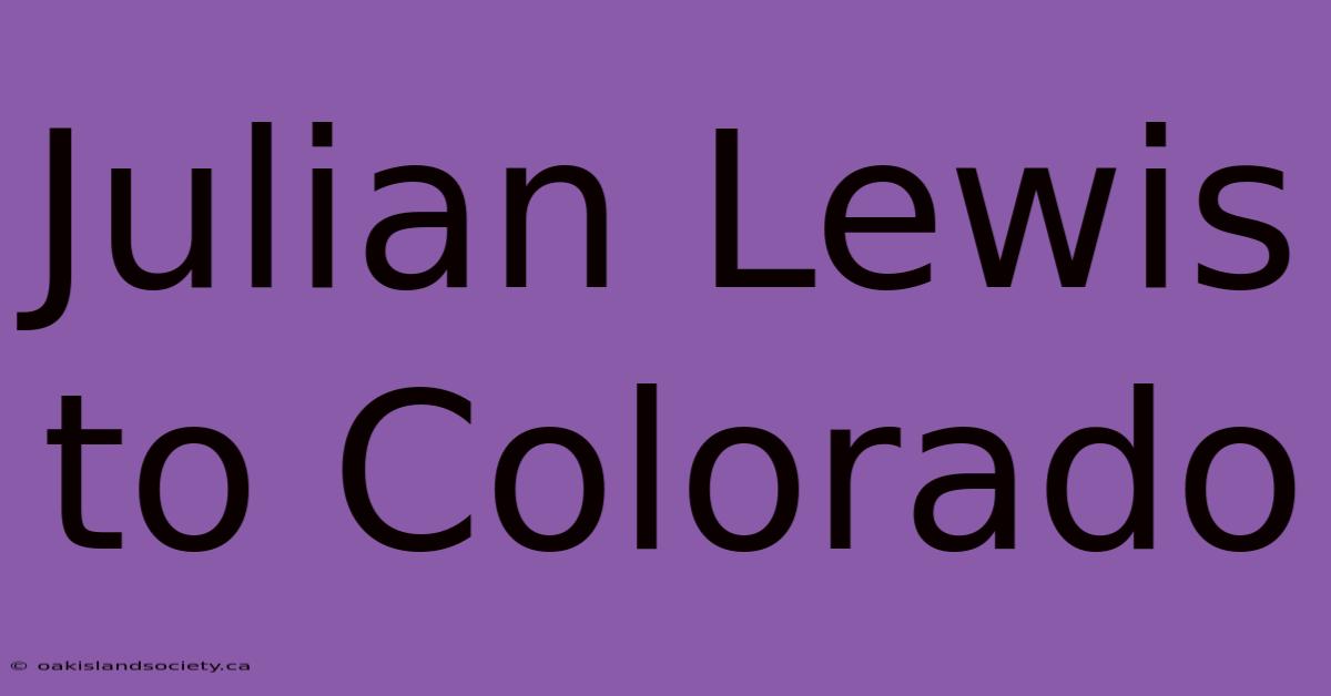 Julian Lewis To Colorado