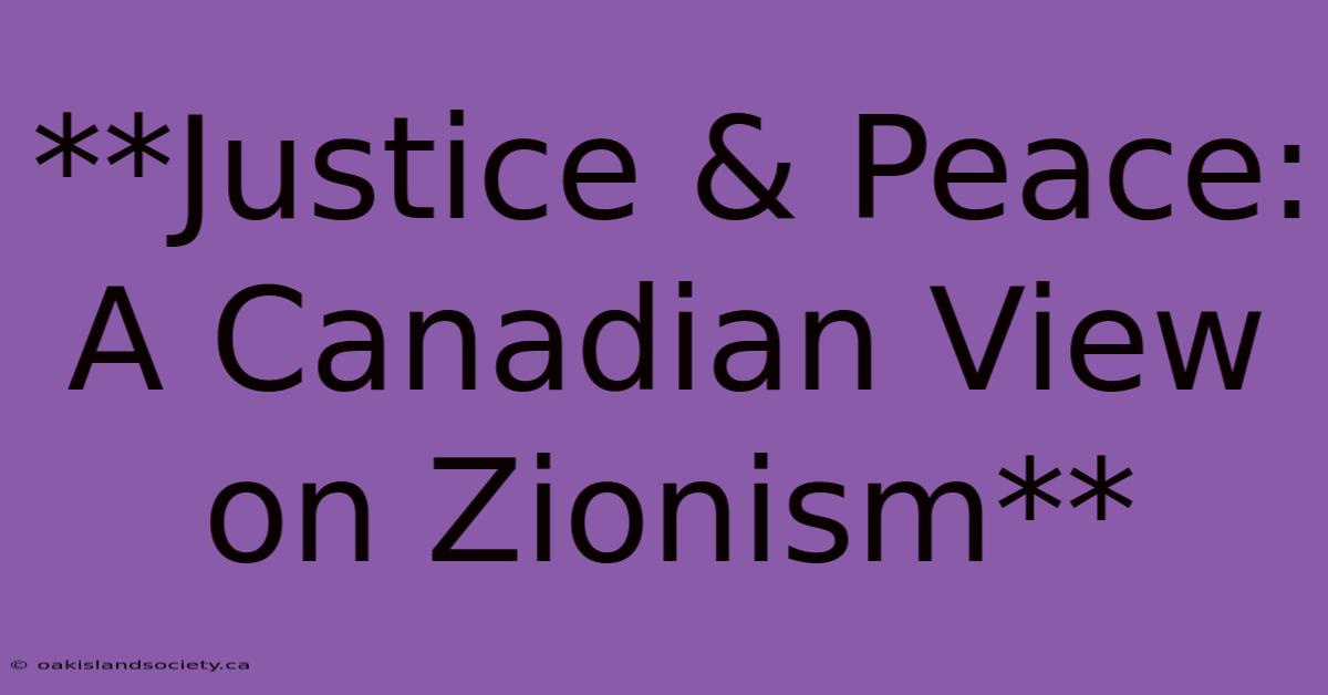 **Justice & Peace: A Canadian View On Zionism**