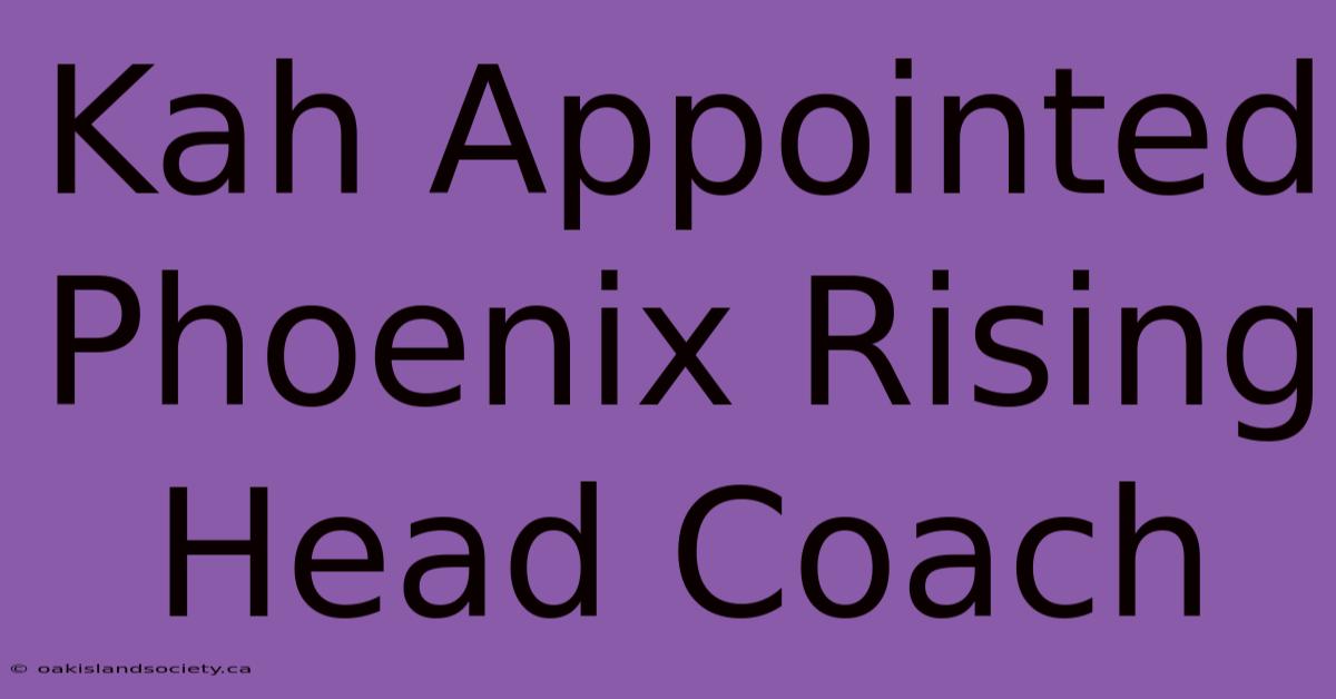 Kah Appointed Phoenix Rising Head Coach