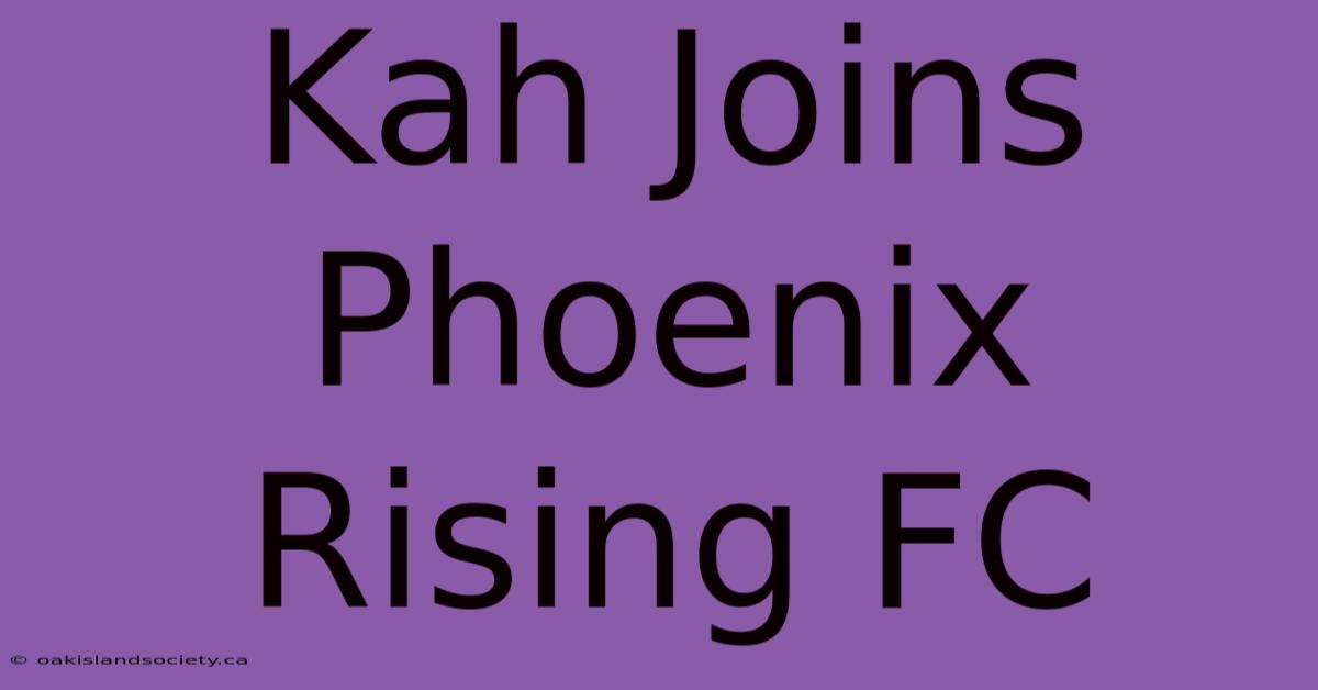 Kah Joins Phoenix Rising FC