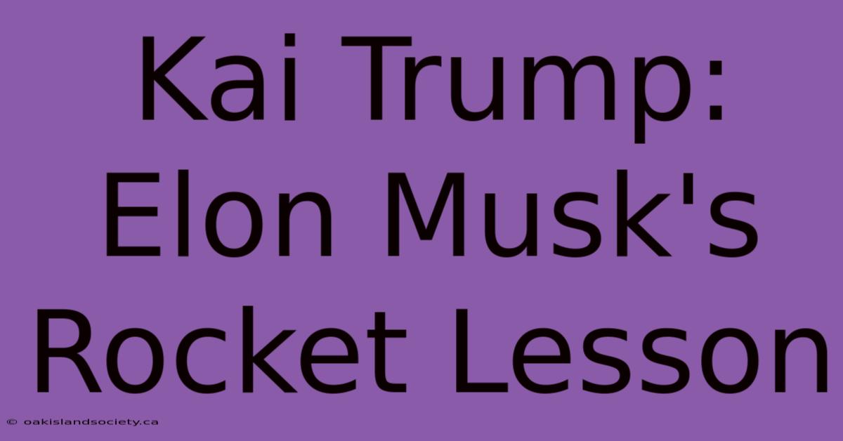 Kai Trump: Elon Musk's Rocket Lesson