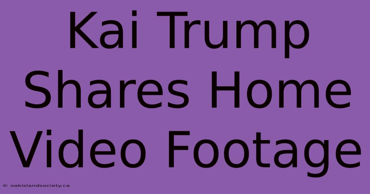 Kai Trump Shares Home Video Footage