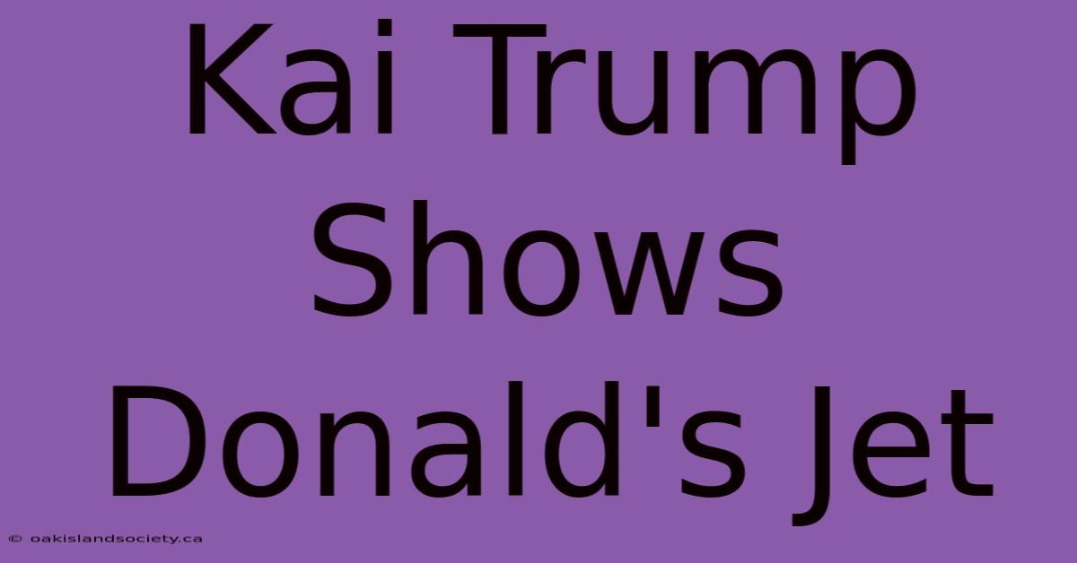 Kai Trump Shows Donald's Jet