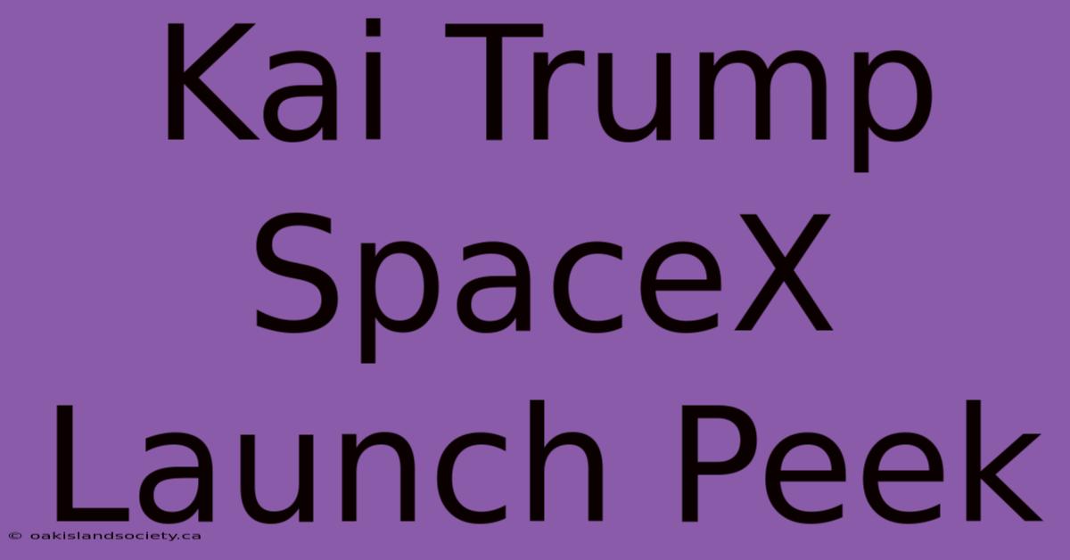 Kai Trump SpaceX Launch Peek