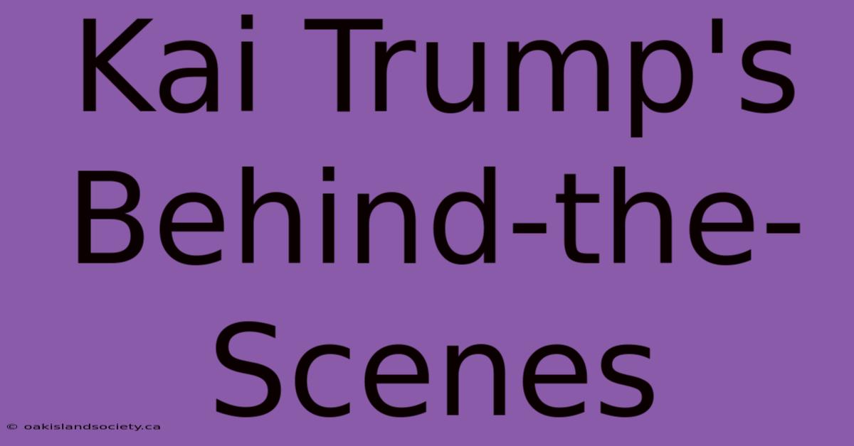 Kai Trump's Behind-the-Scenes