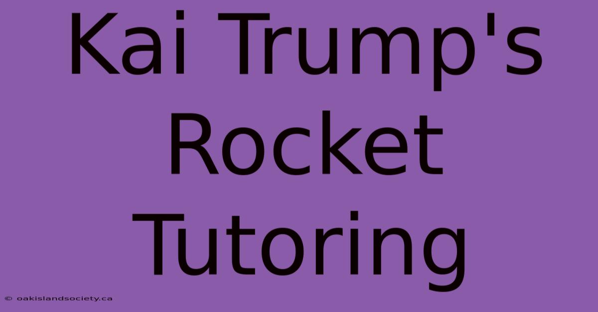 Kai Trump's Rocket Tutoring