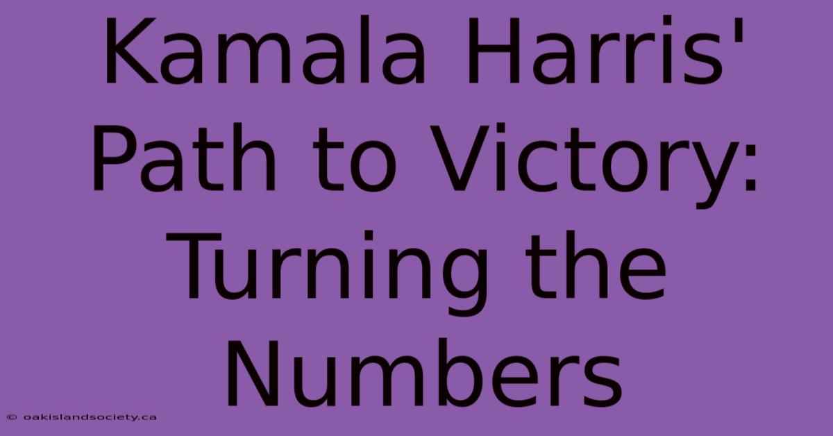 Kamala Harris' Path To Victory: Turning The Numbers