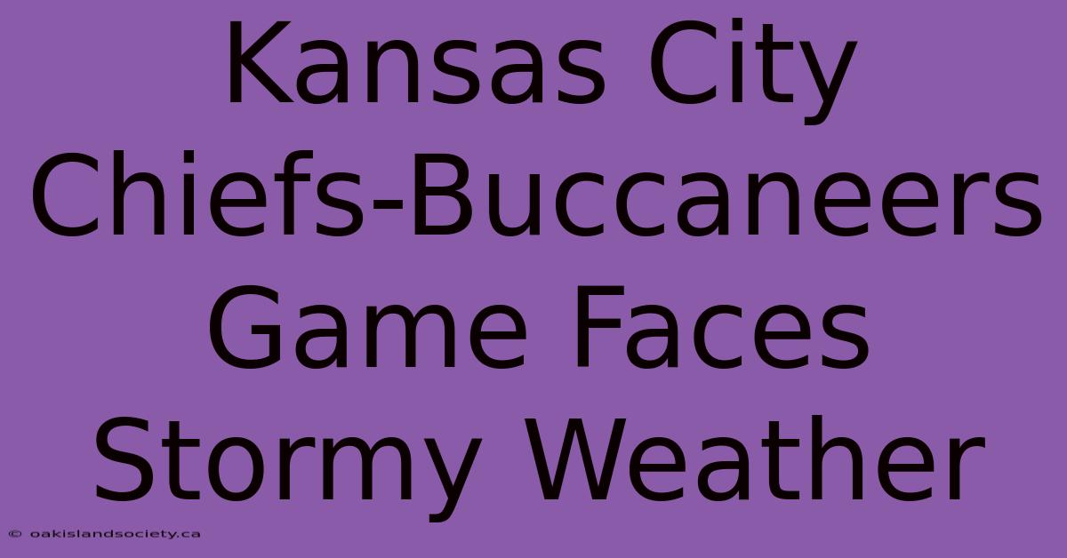 Kansas City Chiefs-Buccaneers Game Faces Stormy Weather