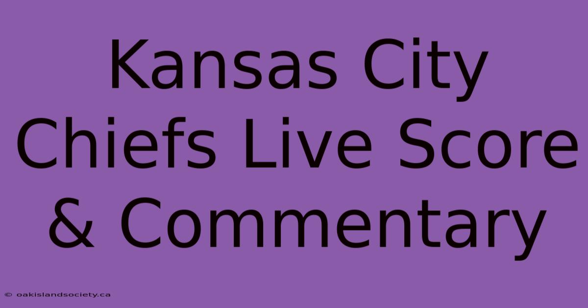 Kansas City Chiefs Live Score & Commentary