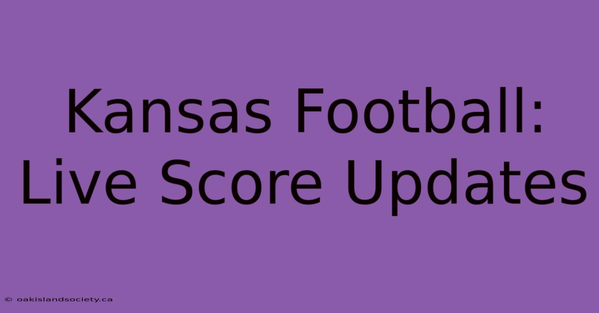 Kansas Football: Live Score Updates