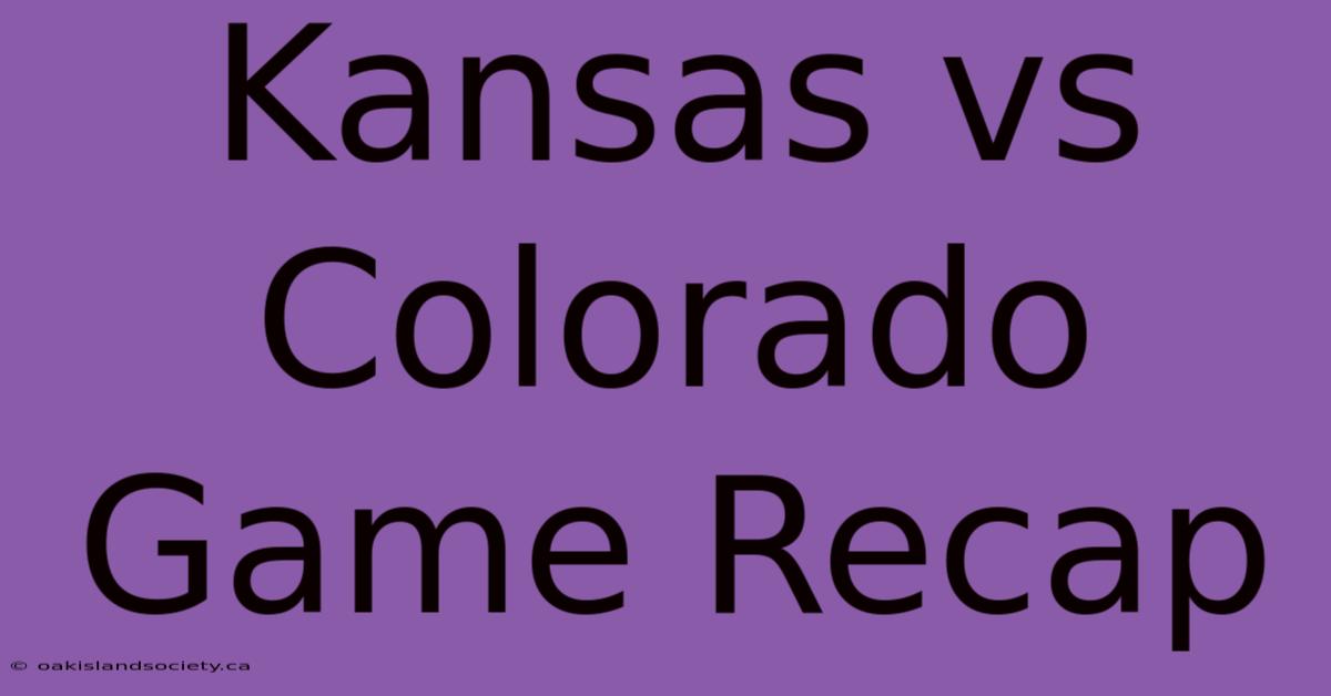 Kansas Vs Colorado Game Recap