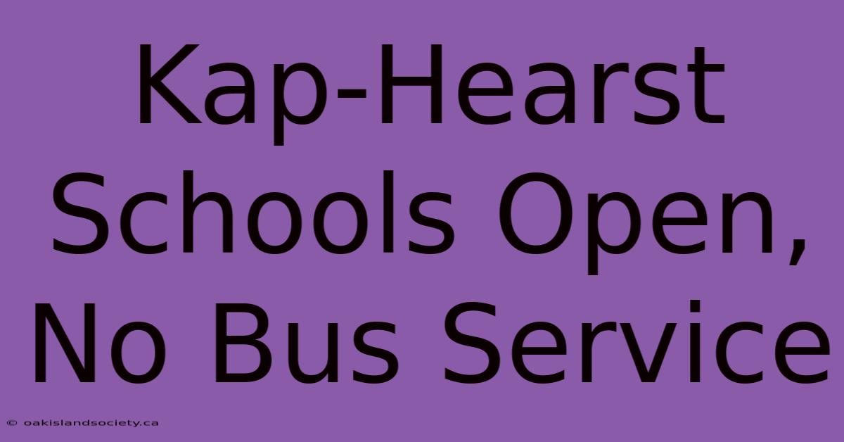 Kap-Hearst Schools Open, No Bus Service