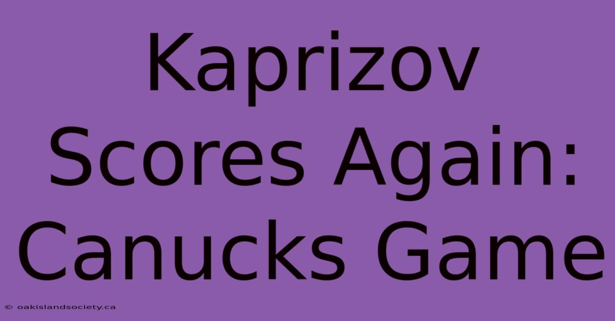 Kaprizov Scores Again: Canucks Game