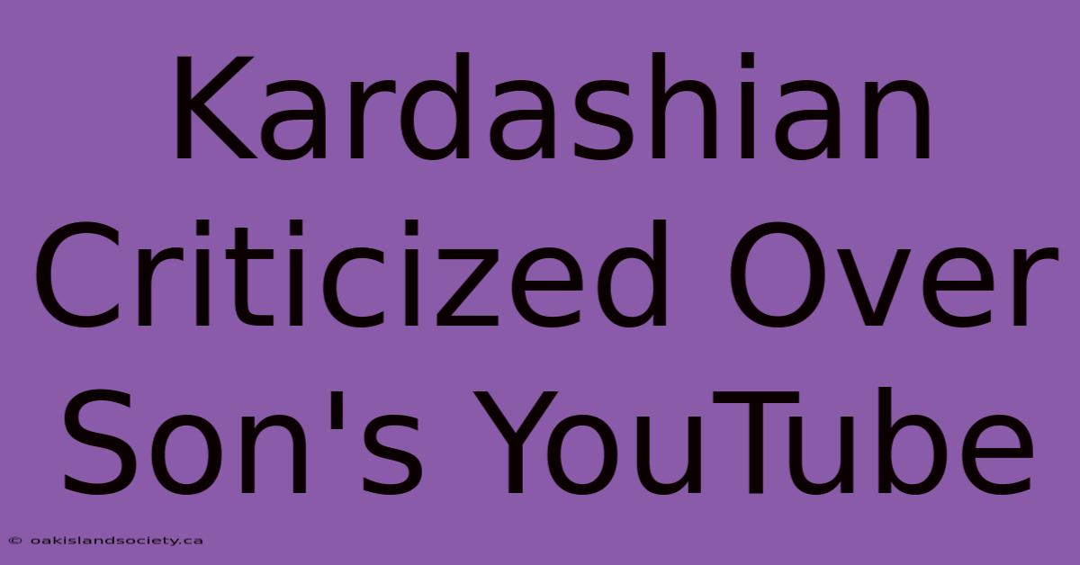 Kardashian Criticized Over Son's YouTube