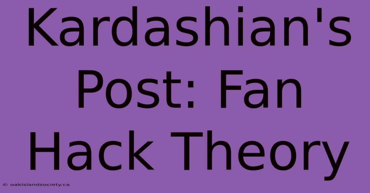 Kardashian's Post: Fan Hack Theory