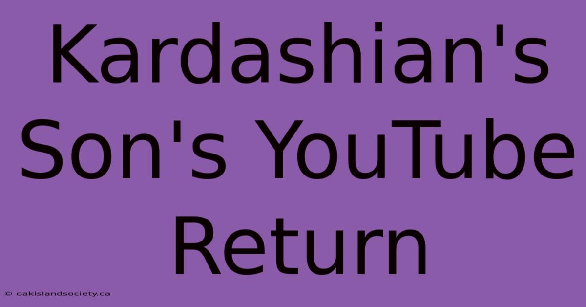 Kardashian's Son's YouTube Return