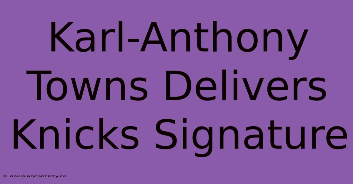 Karl-Anthony Towns Delivers Knicks Signature