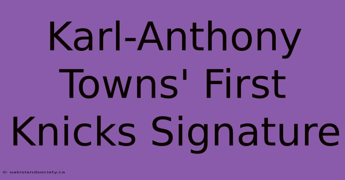 Karl-Anthony Towns' First Knicks Signature