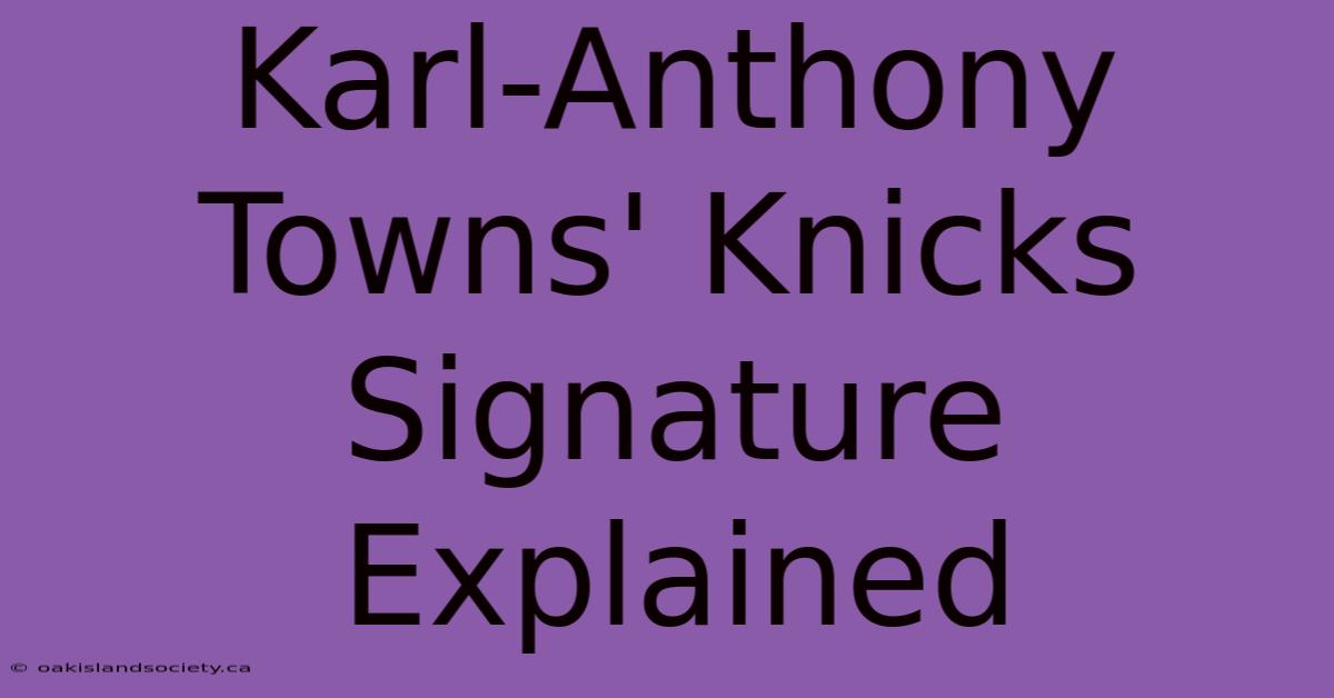 Karl-Anthony Towns' Knicks Signature Explained 