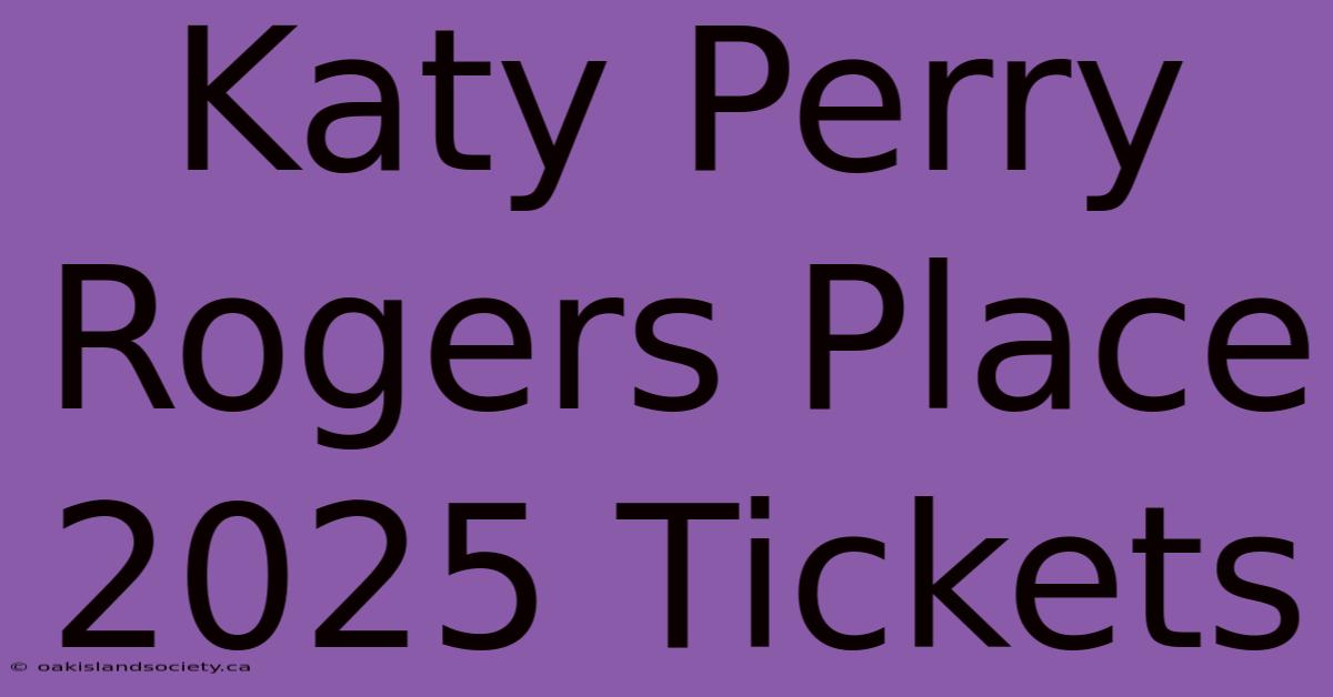 Katy Perry Rogers Place 2025 Tickets