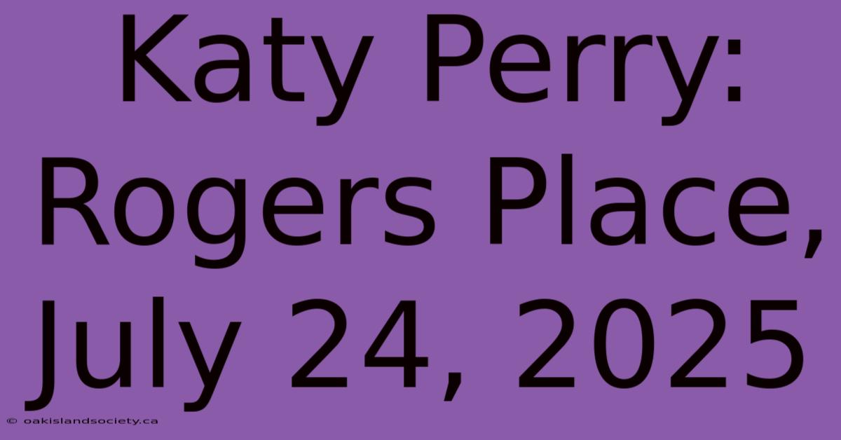 Katy Perry: Rogers Place, July 24, 2025