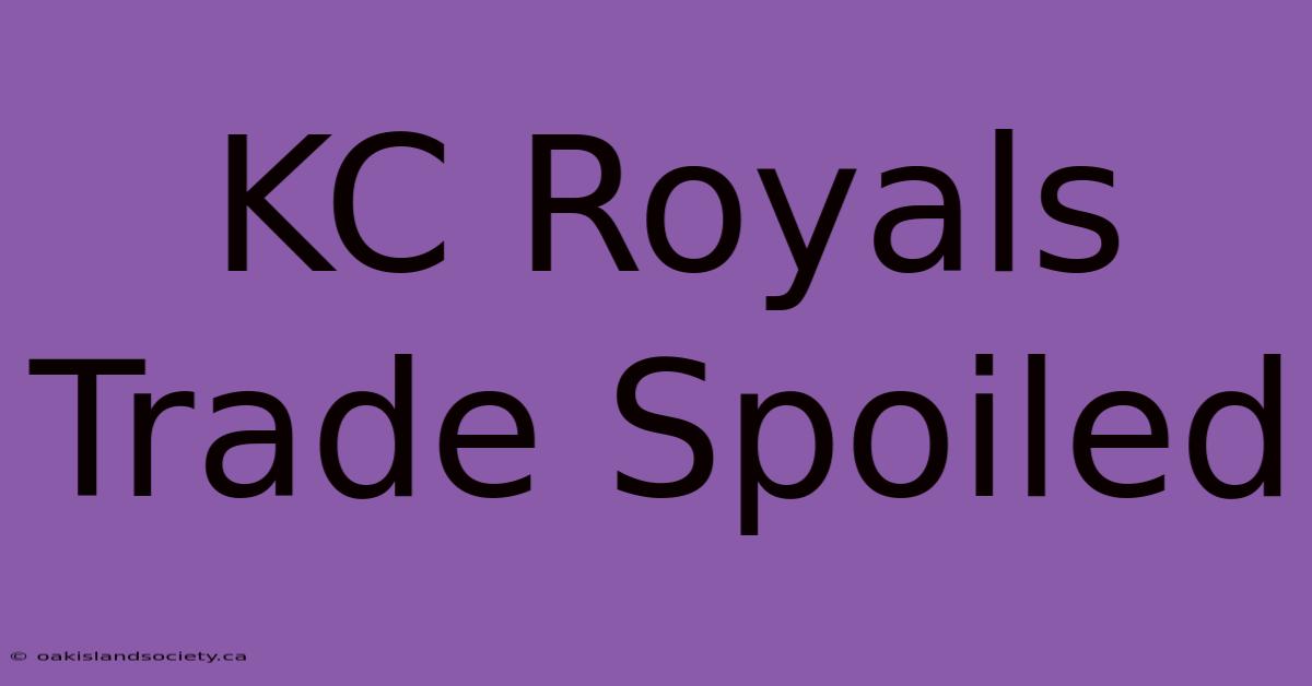 KC Royals Trade Spoiled