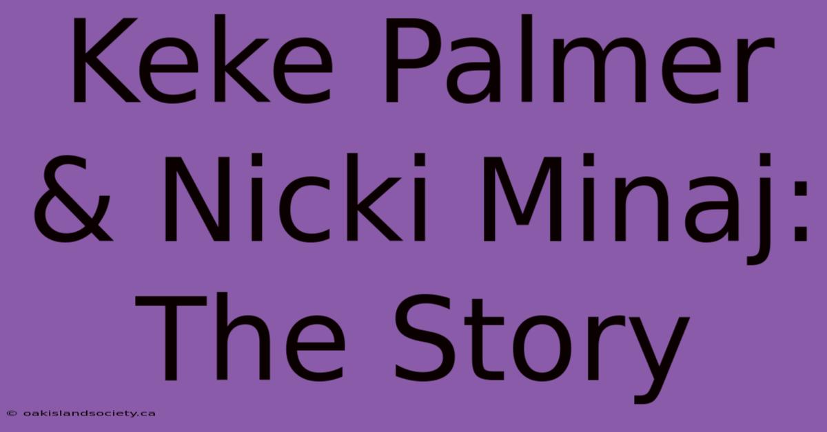 Keke Palmer & Nicki Minaj: The Story