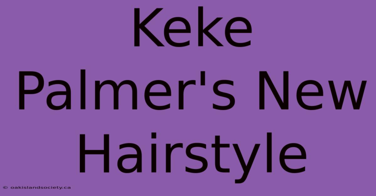 Keke Palmer's New Hairstyle